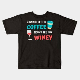 Mornings are for Coffee, Noons are for Winey Kids T-Shirt